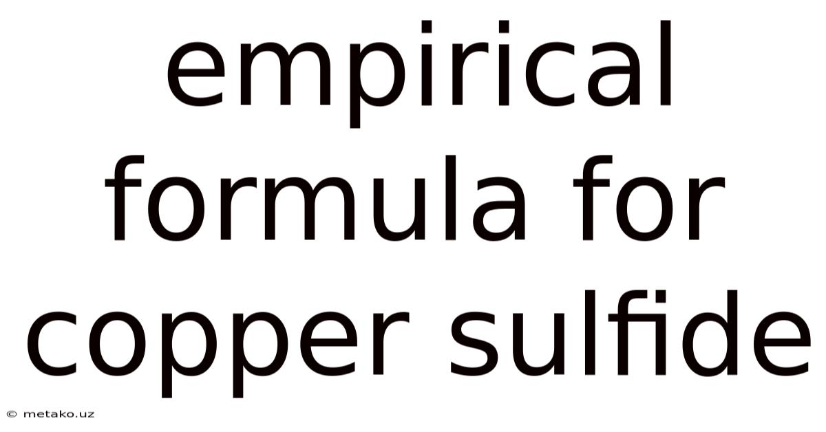 Empirical Formula For Copper Sulfide