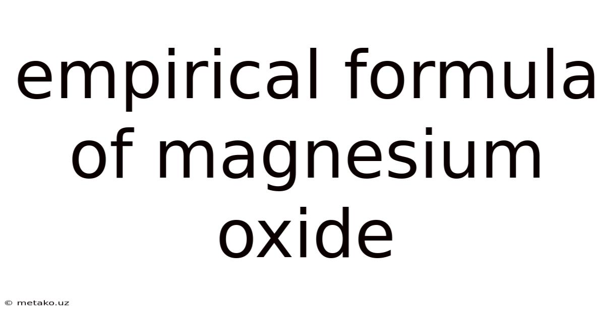 Empirical Formula Of Magnesium Oxide