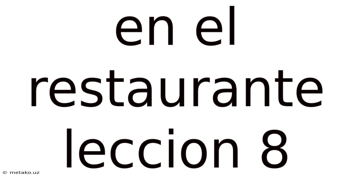 En El Restaurante Leccion 8