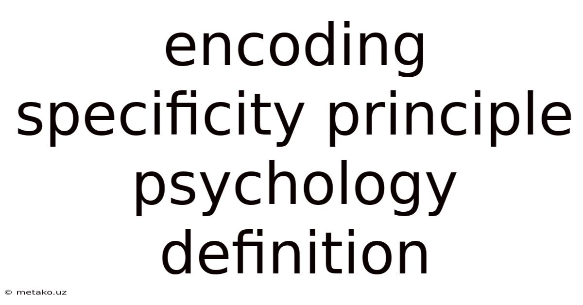 Encoding Specificity Principle Psychology Definition