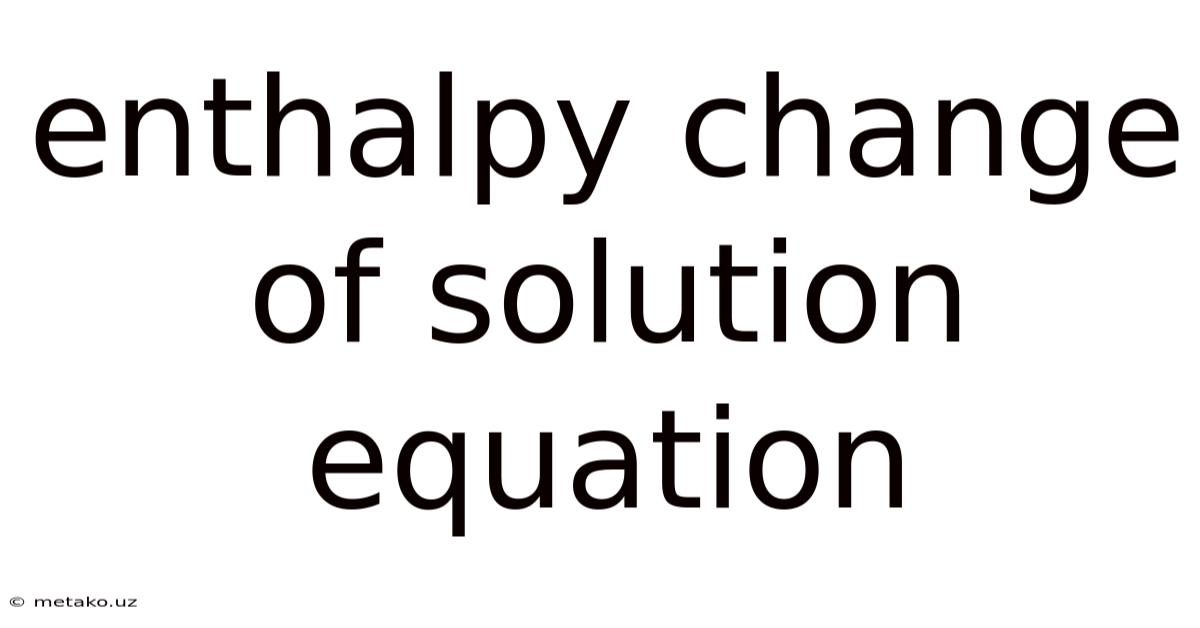 Enthalpy Change Of Solution Equation