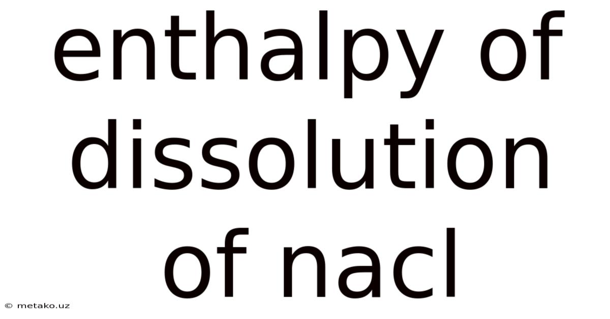 Enthalpy Of Dissolution Of Nacl