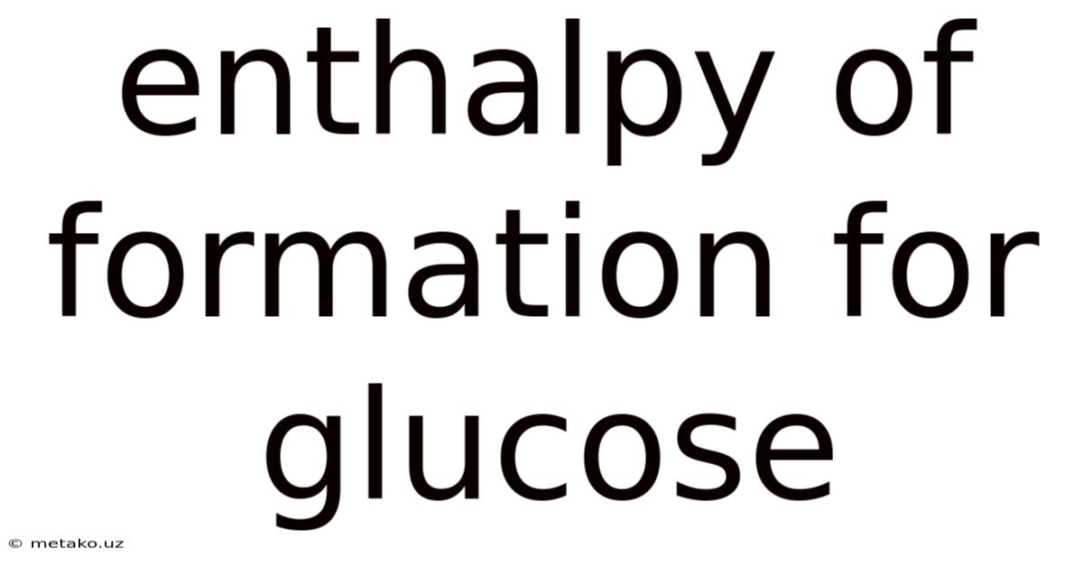 Enthalpy Of Formation For Glucose