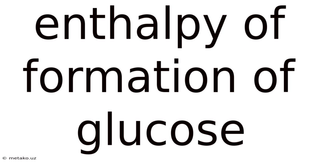 Enthalpy Of Formation Of Glucose
