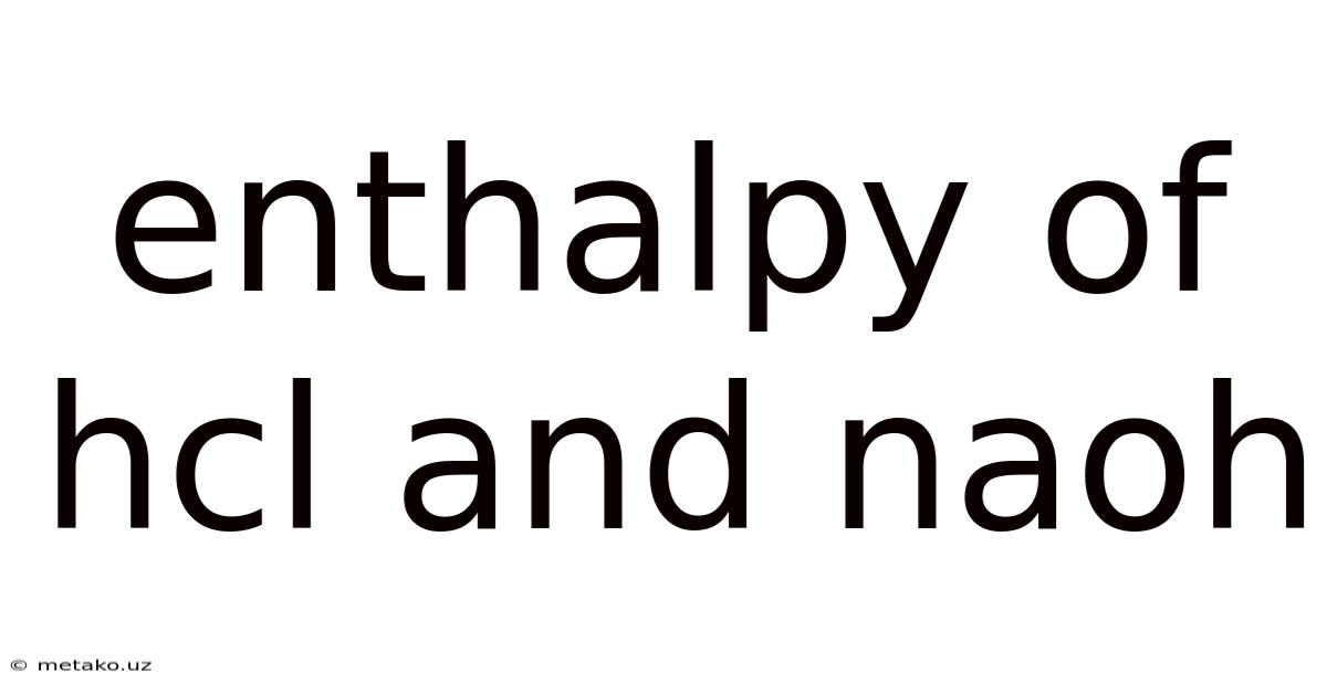 Enthalpy Of Hcl And Naoh