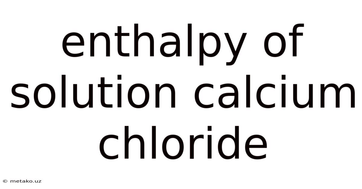 Enthalpy Of Solution Calcium Chloride