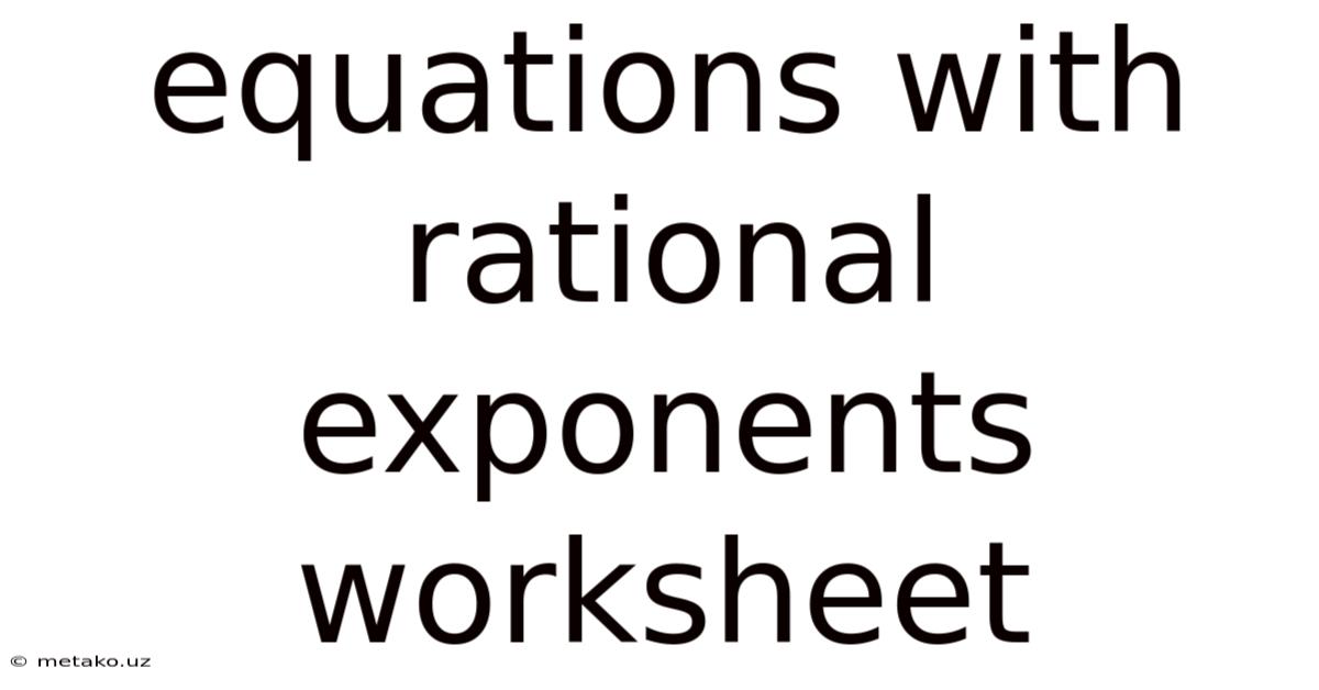 Equations With Rational Exponents Worksheet