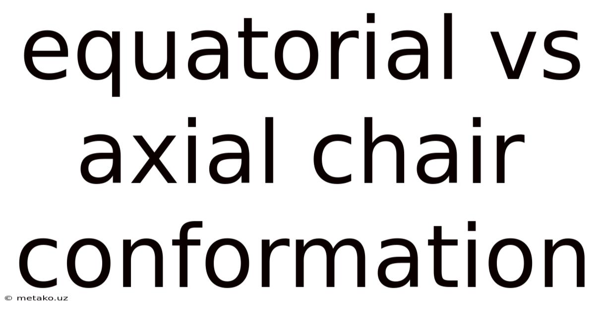 Equatorial Vs Axial Chair Conformation