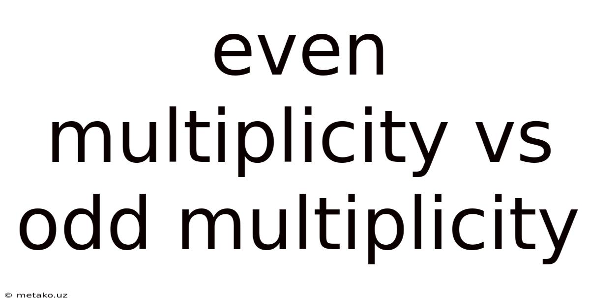 Even Multiplicity Vs Odd Multiplicity