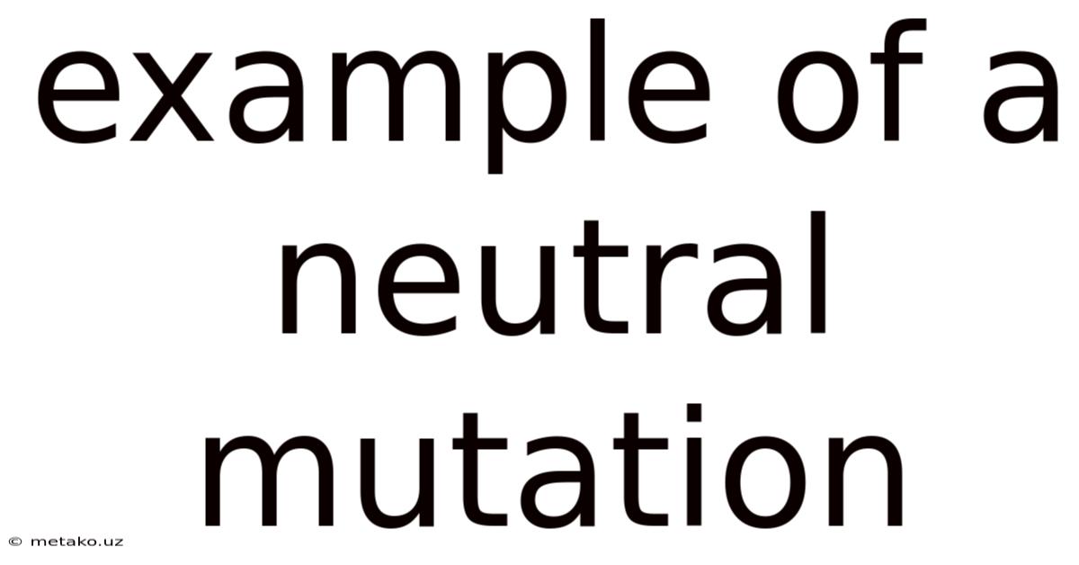 Example Of A Neutral Mutation