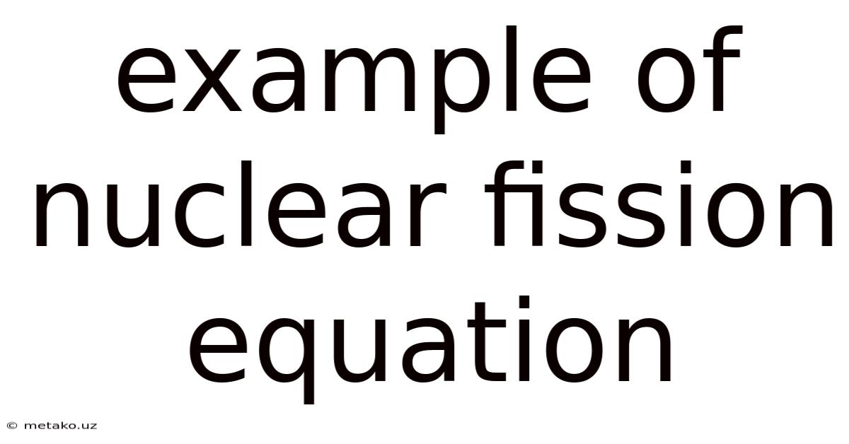 Example Of Nuclear Fission Equation