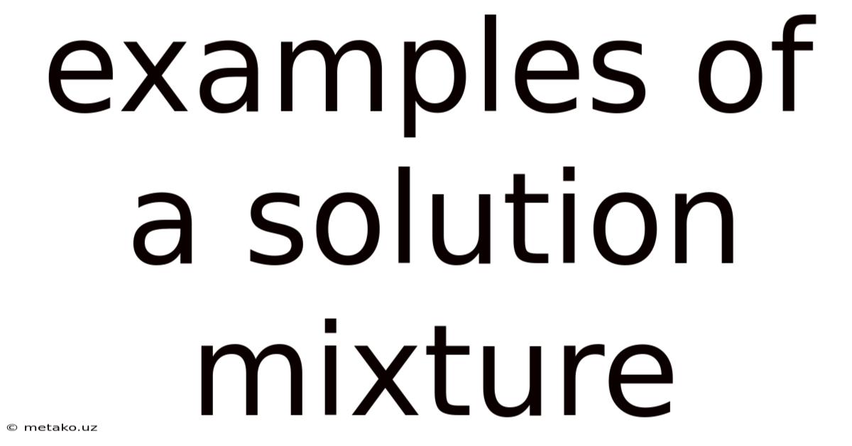 Examples Of A Solution Mixture