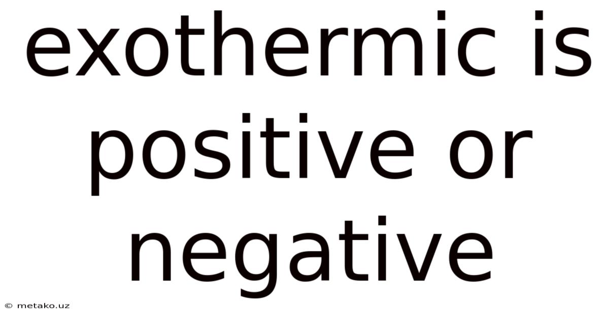 Exothermic Is Positive Or Negative