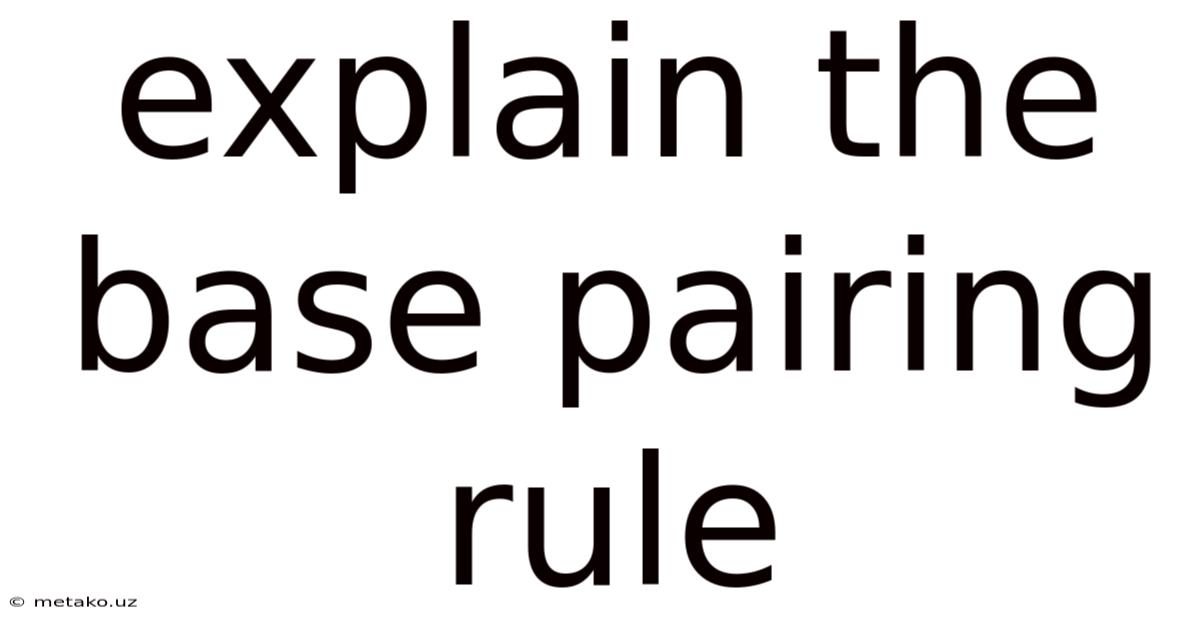 Explain The Base Pairing Rule