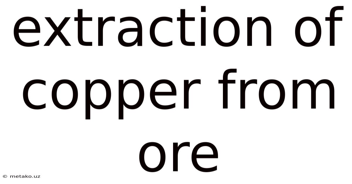 Extraction Of Copper From Ore