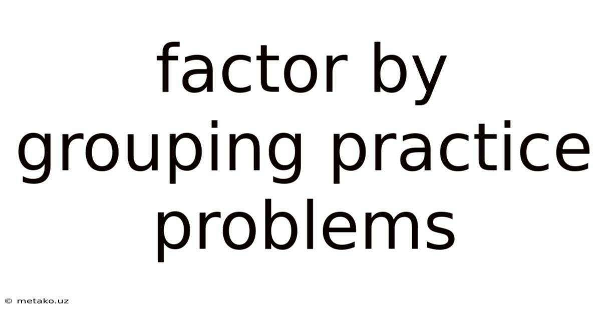 Factor By Grouping Practice Problems