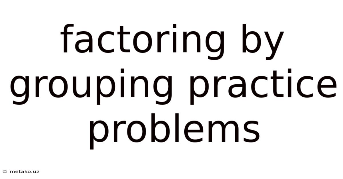 Factoring By Grouping Practice Problems