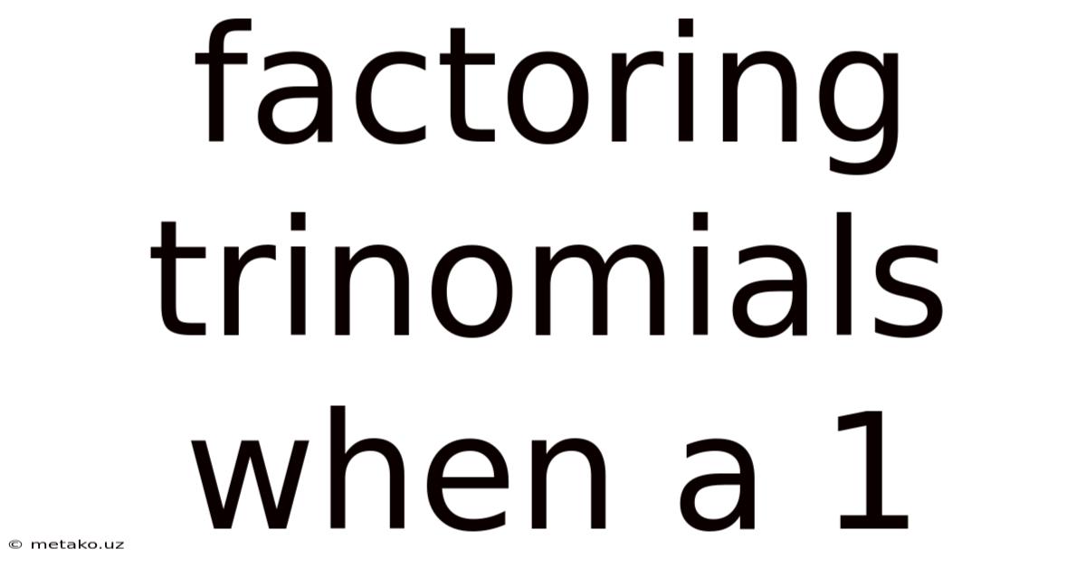 Factoring Trinomials When A 1