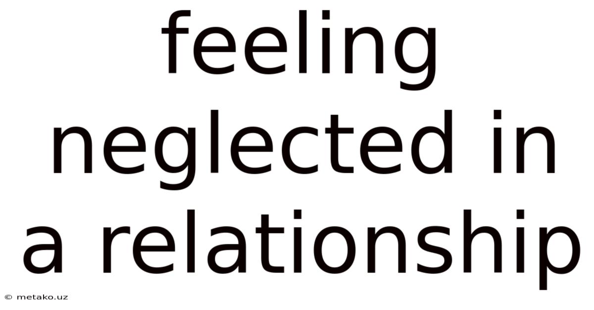 Feeling Neglected In A Relationship