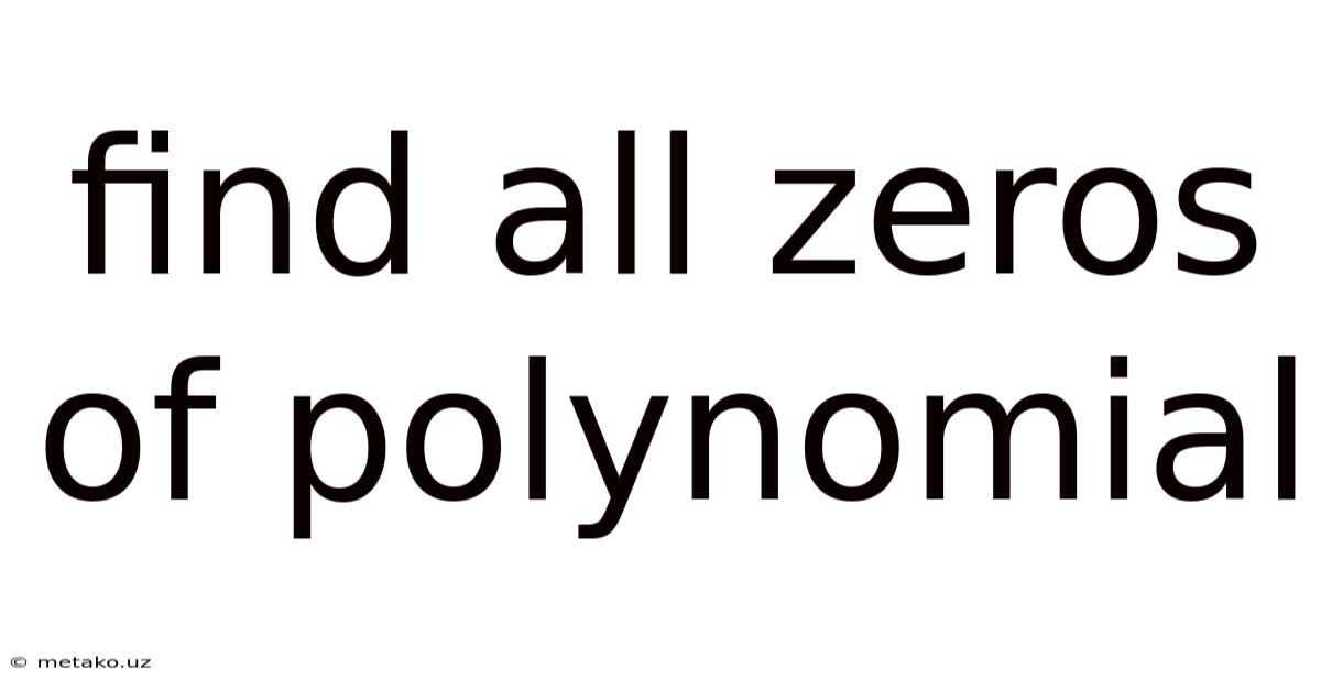 Find All Zeros Of Polynomial