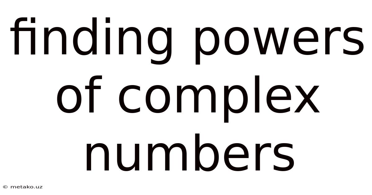 Finding Powers Of Complex Numbers