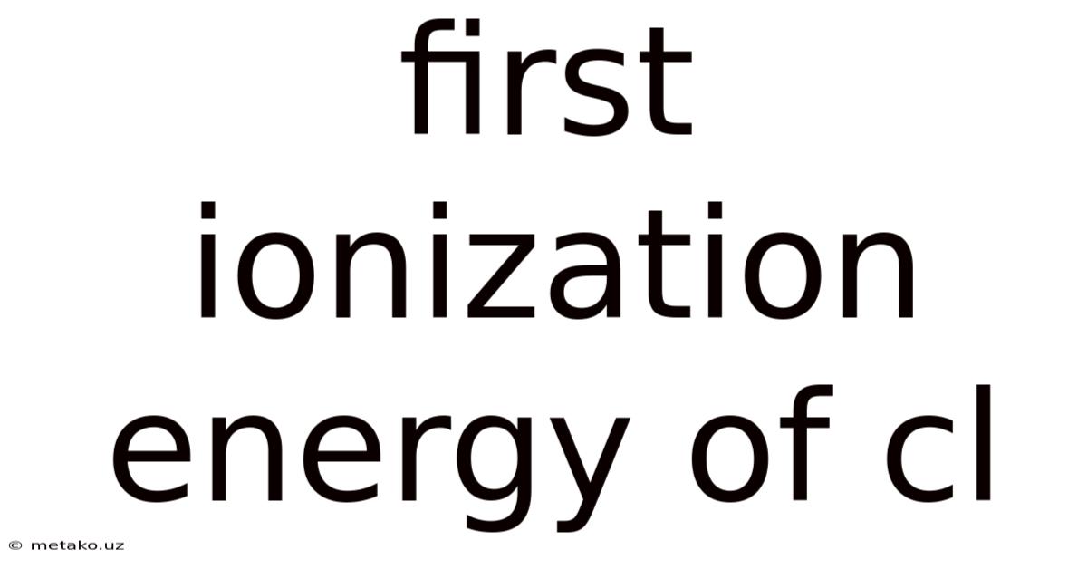 First Ionization Energy Of Cl