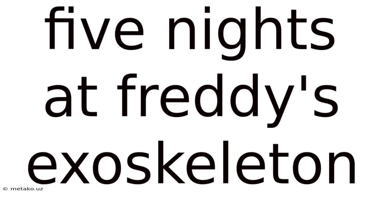 Five Nights At Freddy's Exoskeleton