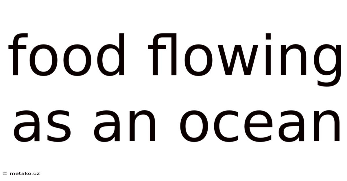 Food Flowing As An Ocean