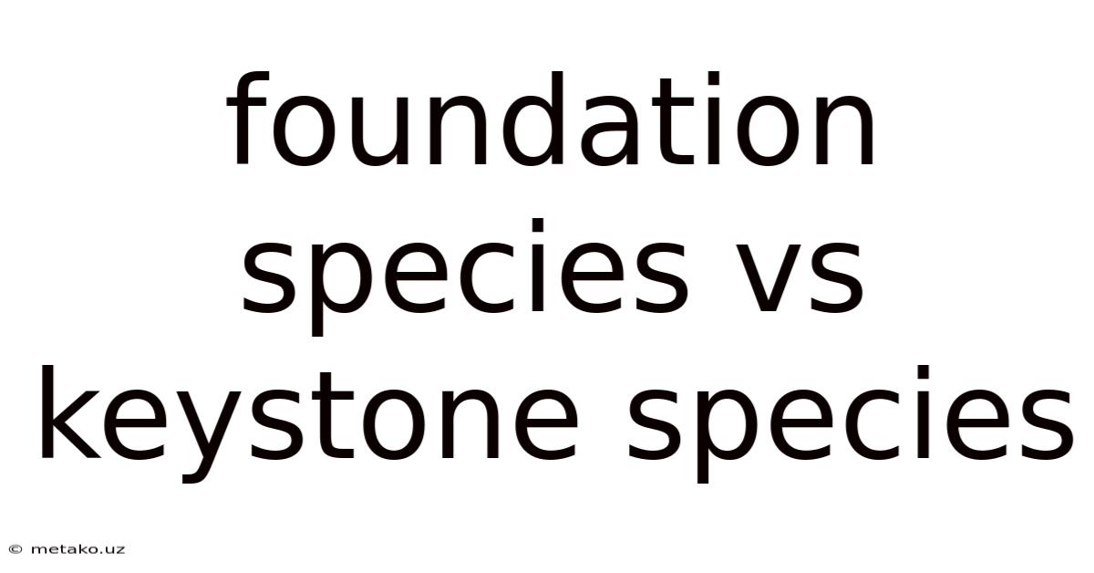 Foundation Species Vs Keystone Species