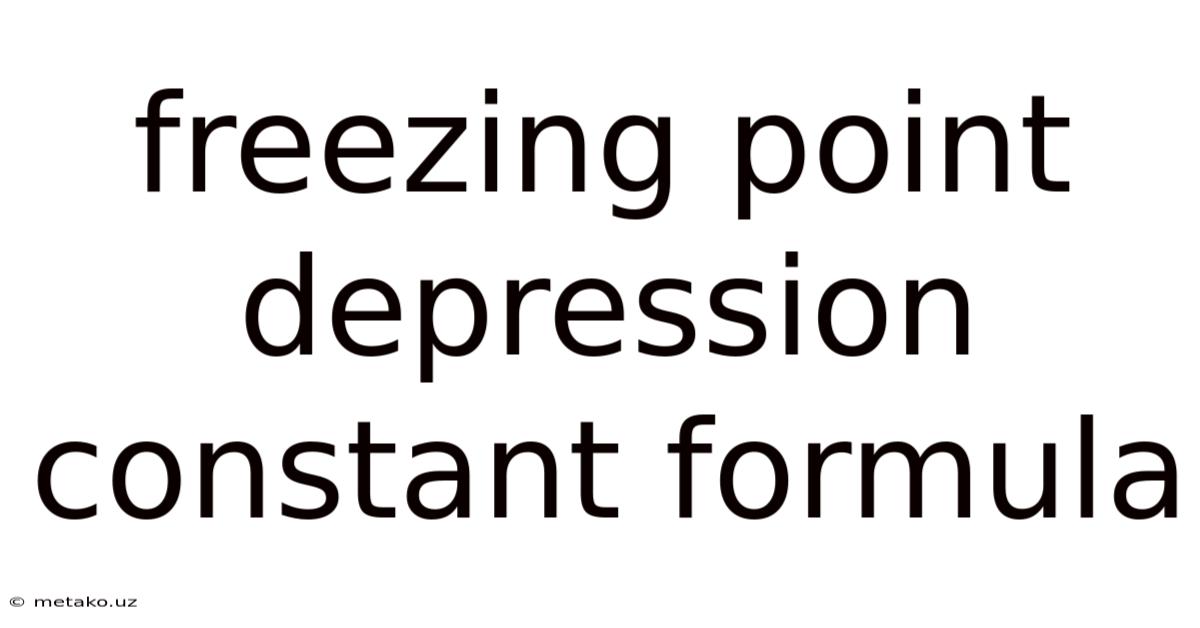 Freezing Point Depression Constant Formula