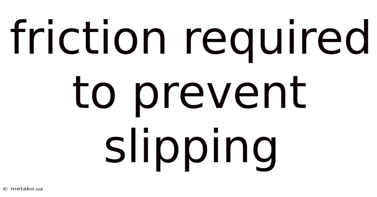Friction Required To Prevent Slipping