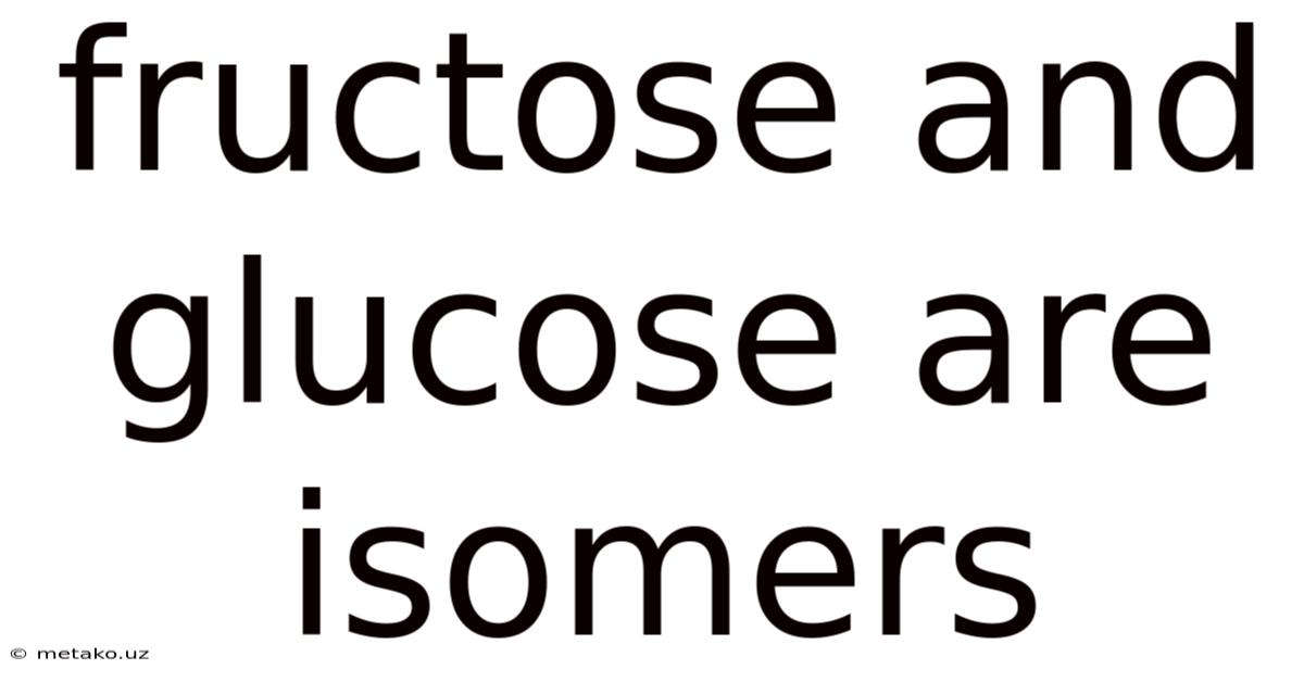 Fructose And Glucose Are Isomers
