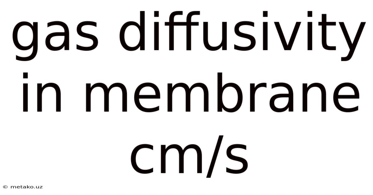 Gas Diffusivity In Membrane Cm/s