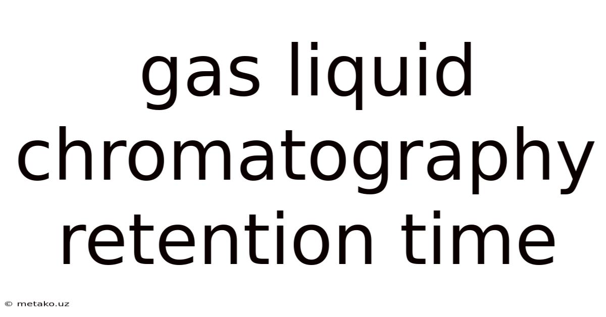 Gas Liquid Chromatography Retention Time