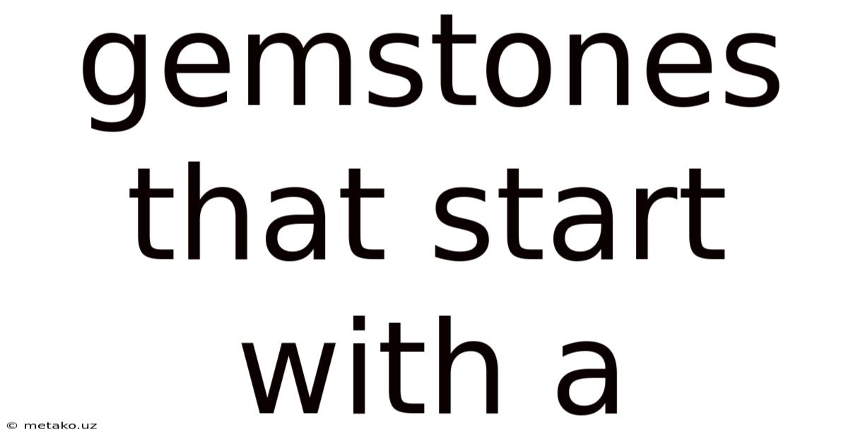 Gemstones That Start With A