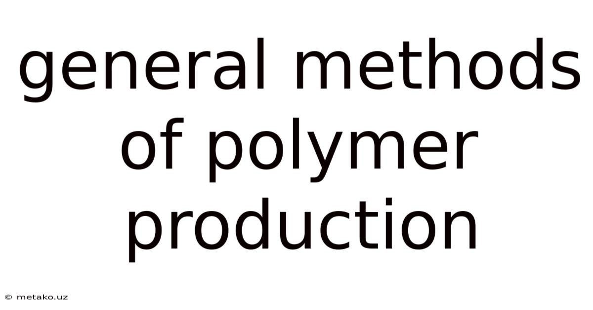 General Methods Of Polymer Production