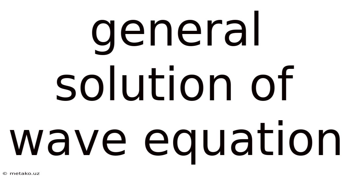 General Solution Of Wave Equation