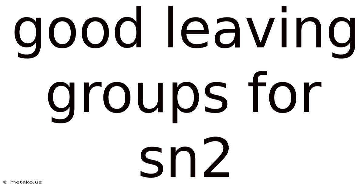 Good Leaving Groups For Sn2
