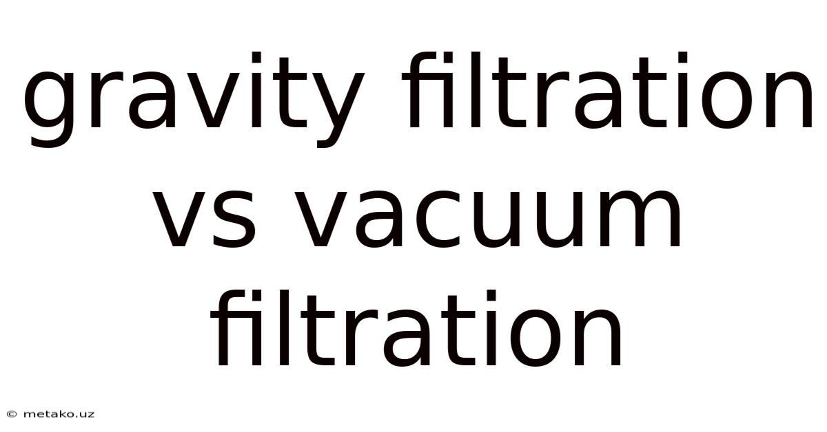 Gravity Filtration Vs Vacuum Filtration