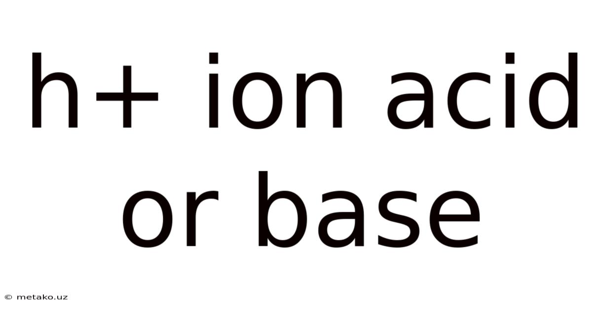 H+ Ion Acid Or Base