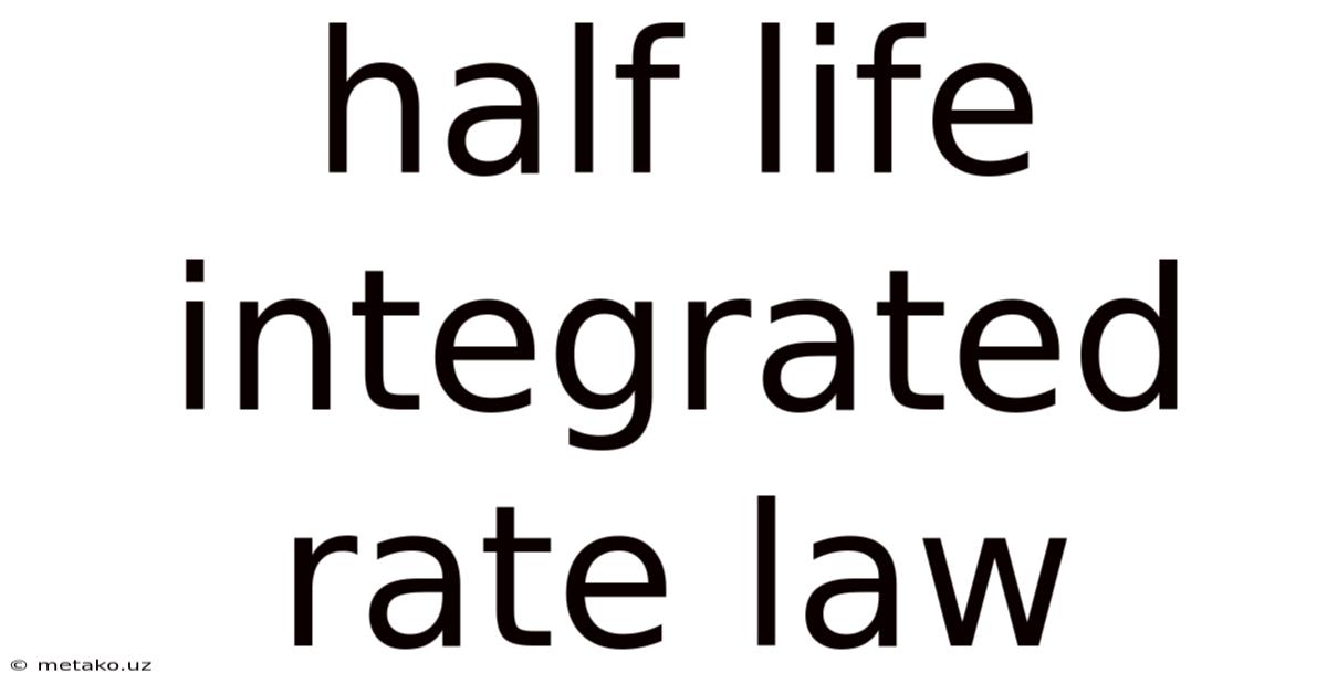 Half Life Integrated Rate Law