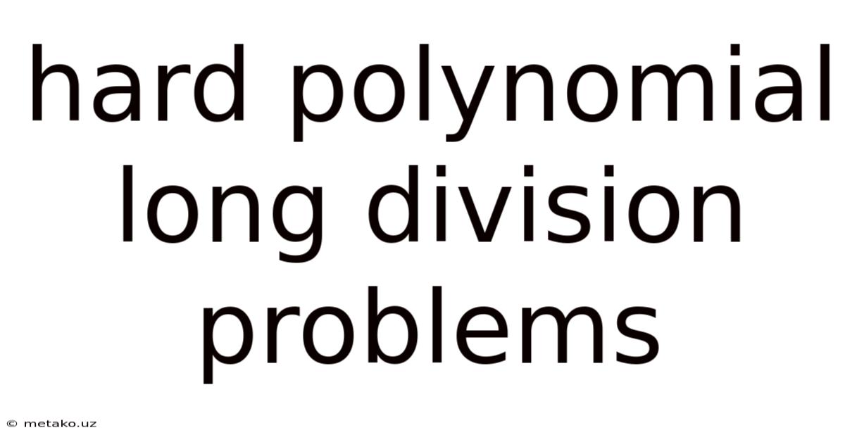 Hard Polynomial Long Division Problems