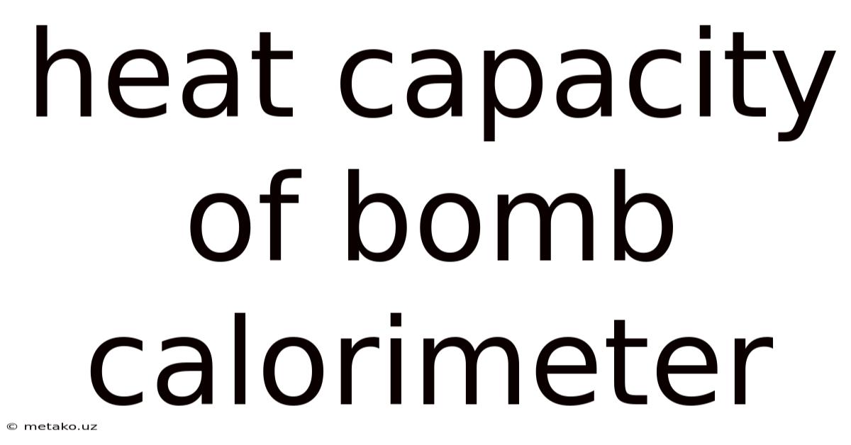 Heat Capacity Of Bomb Calorimeter