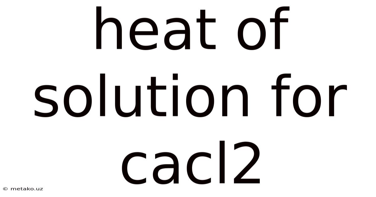 Heat Of Solution For Cacl2