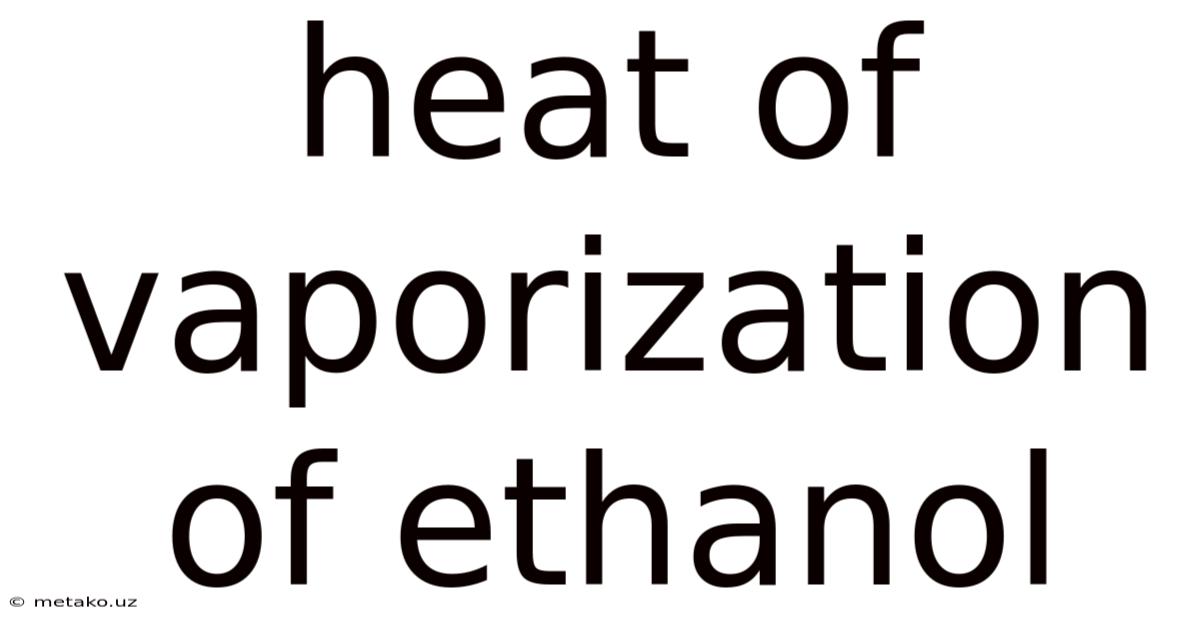 Heat Of Vaporization Of Ethanol