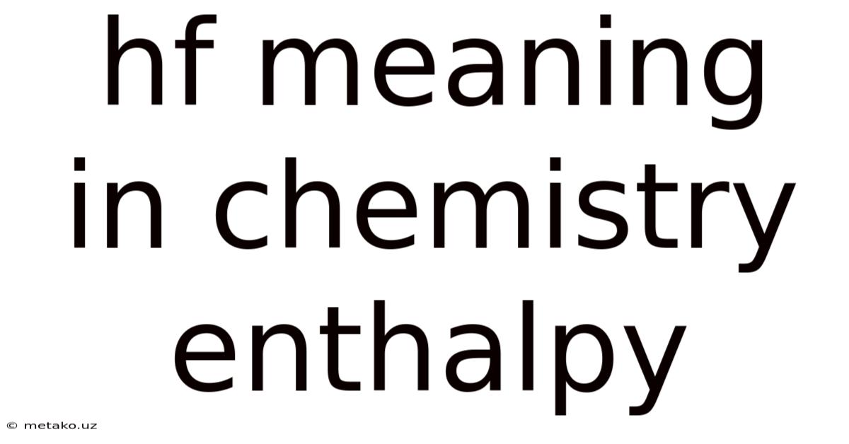 Hf Meaning In Chemistry Enthalpy