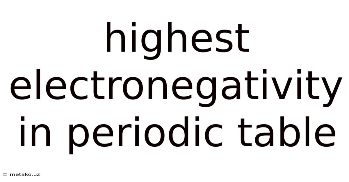 Highest Electronegativity In Periodic Table