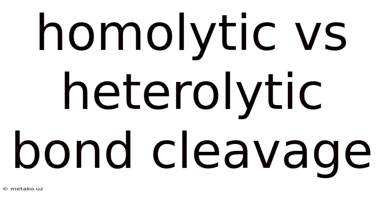 Homolytic Vs Heterolytic Bond Cleavage