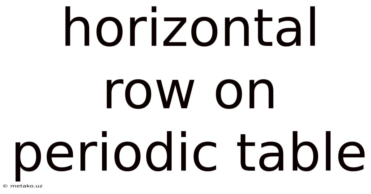 Horizontal Row On Periodic Table