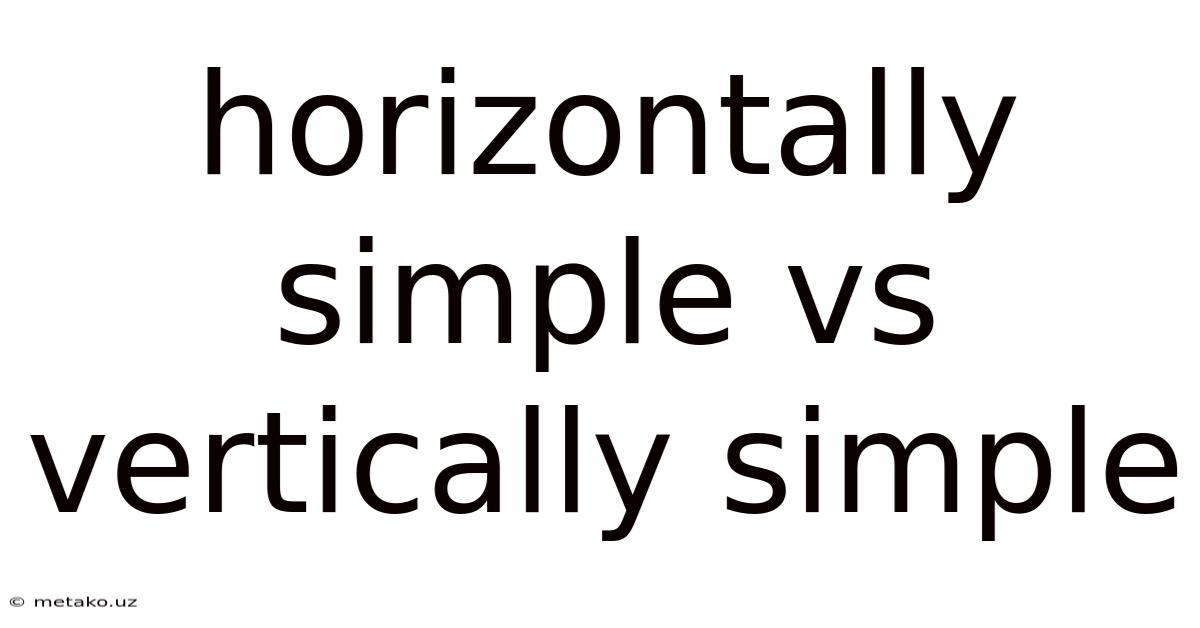Horizontally Simple Vs Vertically Simple